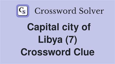 capital city of libya|capital of libya crossword clue.